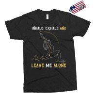 Inhale Exhale & Leave Me Alone Mental Self Help Love Woman T Shirt Exclusive T-shirt | Artistshot