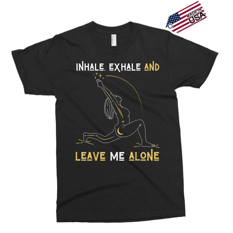 Inhale Exhale & Leave Me Alone Mental Self Help Love Woman T Shirt Exclusive T-shirt by shanesxk | Artistshot