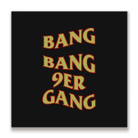 Hot Trend Bang Bang 9er Gang Metal Print Square | Artistshot