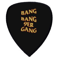 Hot Trend Bang Bang 9er Gang Shield S Patch | Artistshot