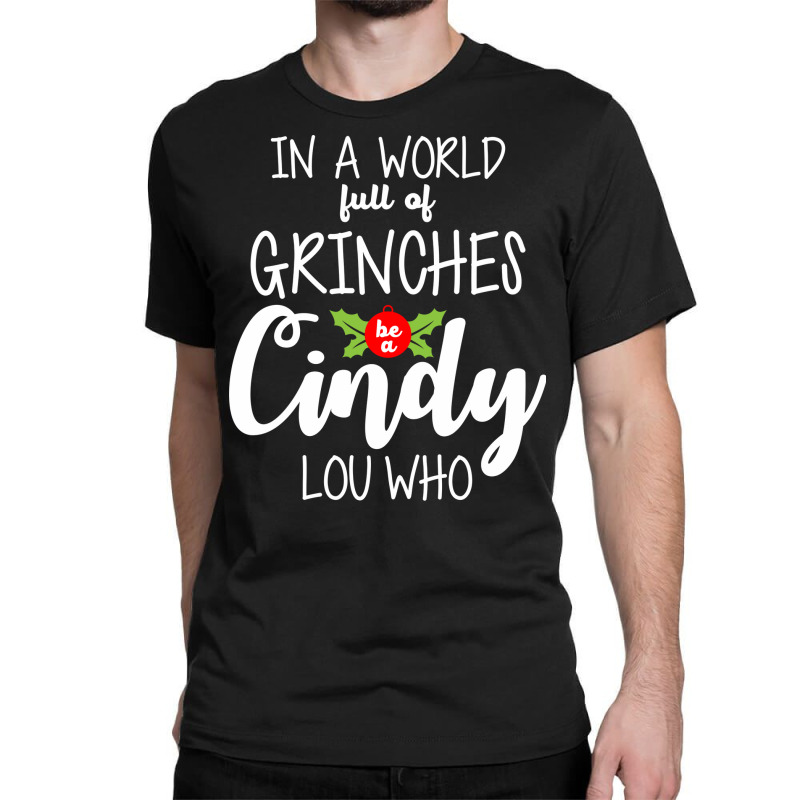 In A World Full Of Grinches Be A Cindy Lou Who Christmas  Music Classic T-shirt by ngeaadaniy7 | Artistshot