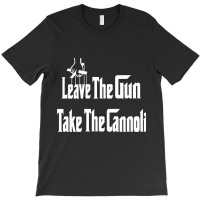 Limited Edition Leave The Gun Take The Cannoli Dark Hoodie T-shirt | Artistshot