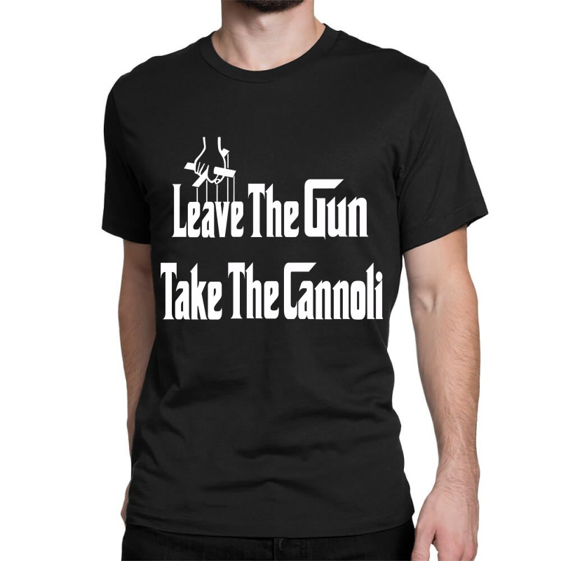 Limited Edition Leave The Gun Take The Cannoli Dark Hoodie Classic T-shirt | Artistshot