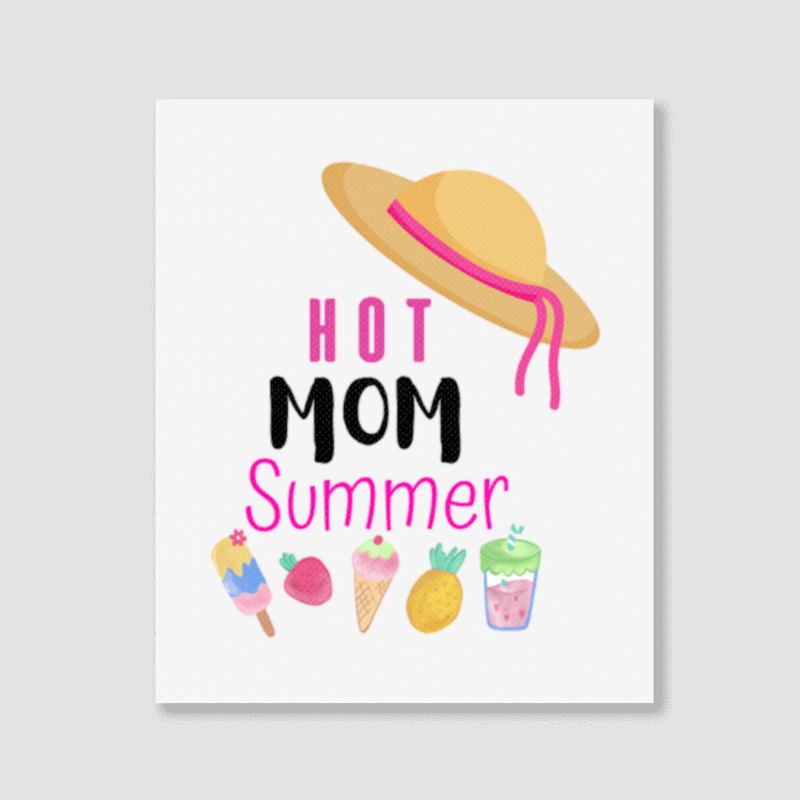 Hot Mom Summer Quote Portrait Canvas Print | Artistshot