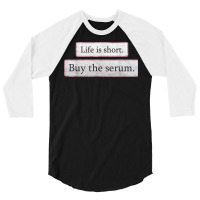 Life Is Short Buy The Serum Skin Esthetician Serum T Shirt 3/4 Sleeve Shirt | Artistshot