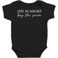 Life Is Short Buy The Serum Skin Esthetician T Shirt Baby Bodysuit | Artistshot