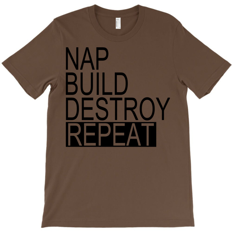 Nap Build Destroy Repeat Nostalgia T-Shirt by knapetolamj | Artistshot