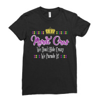 Mardi Gras We Don't Hide Crazy We Parade It Men Women T Shirt Ladies Fitted T-shirt | Artistshot