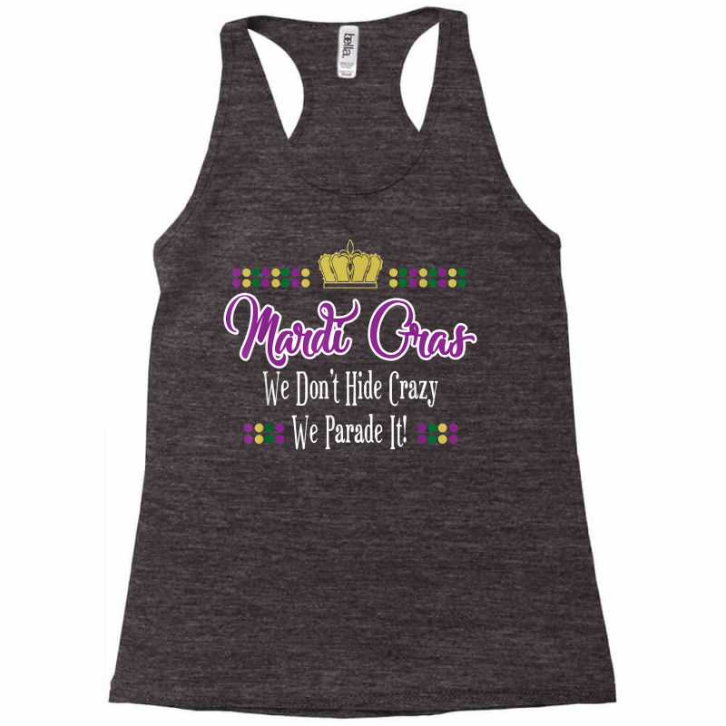 Mardi Gras We Don't Hide Crazy We Parade It Men Women T Shirt Racerback Tank by kamrynshut8 | Artistshot