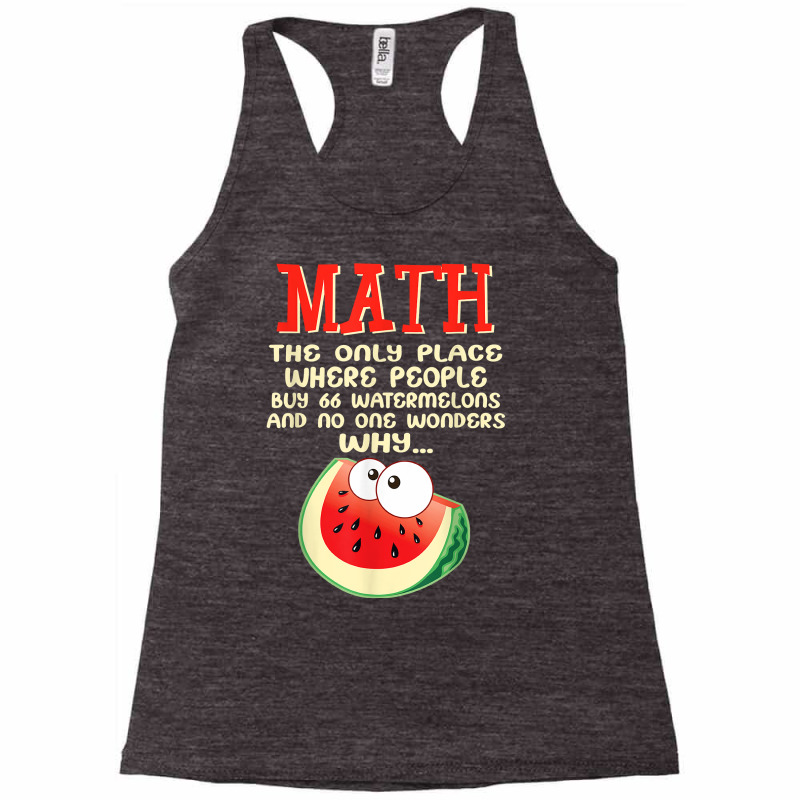 Math And Watermelons Mathematics Calculation Numbers Funny T Shirt Racerback Tank by kamrynshut8 | Artistshot