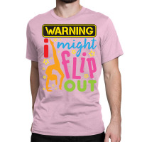 Gymnastics  Warning I Might Flip Out Classic T-shirt | Artistshot