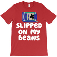 Slipped On My Beans Funny T-shirt | Artistshot