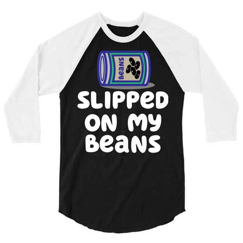 Slipped On My Beans Funny 3/4 Sleeve Shirt | Artistshot