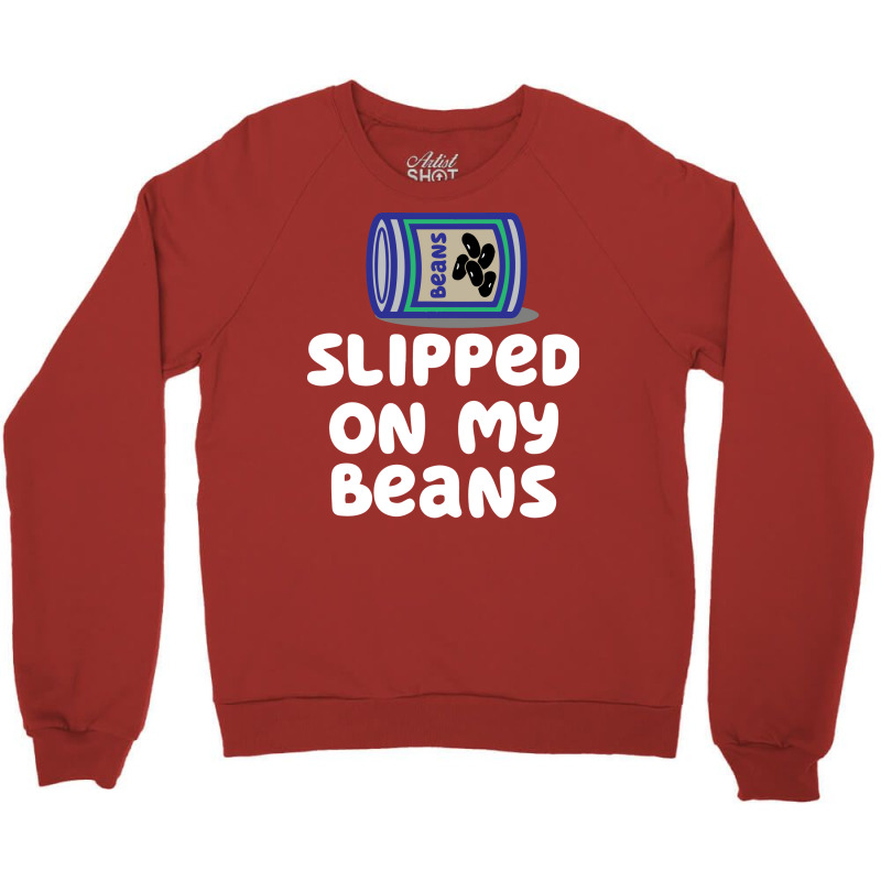 Slipped On My Beans Funny Crewneck Sweatshirt | Artistshot