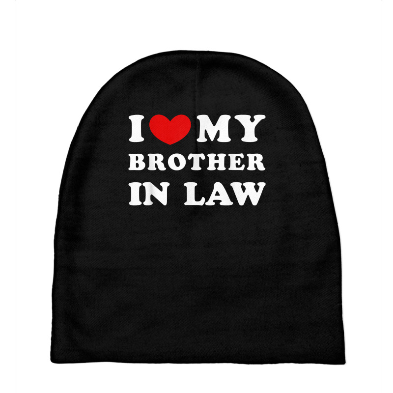 I Love My Brother In Law, I Heart My Brother In Law T Shirt Baby Beanies by luckenbg | Artistshot