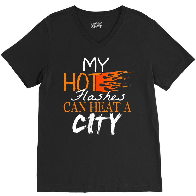 My Hot Flashes Can Heat A City For Menopause Women T Shirt V-neck Tee | Artistshot