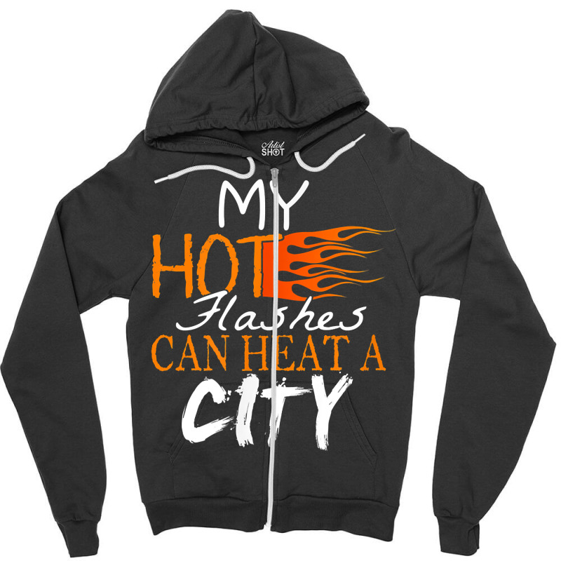 My Hot Flashes Can Heat A City For Menopause Women T Shirt Zipper Hoodie | Artistshot