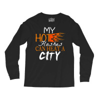 My Hot Flashes Can Heat A City For Menopause Women T Shirt Long Sleeve Shirts | Artistshot