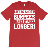 Burpee Life Is Short Burpees Makes It Feel Longer T-shirt | Artistshot