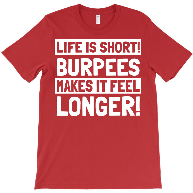 Burpee Life Is Short Burpees Makes It Feel Longer T-Shirt by kkeyooyimmie | Artistshot