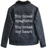 You Break Spaghetti You Break My Heart Italian Food Unisex Sherpa-lined Denim Jacket | Artistshot