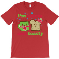 Warm And Toasty Quote T-shirt | Artistshot