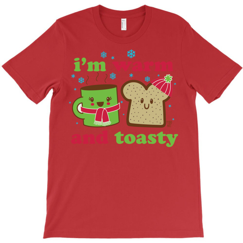 Warm And Toasty Quote T-Shirt by almsrikamel6 | Artistshot