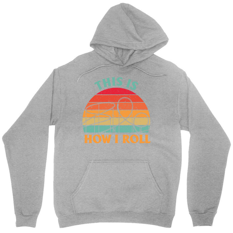 This Is How I Roll Amusement Park Roller Coaster Retro Unisex Hoodie | Artistshot