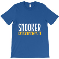 Billiard T Shirt Snooker Keeps Me Sane I Billiard T-shirt | Artistshot