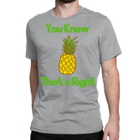 You Know Thats Right Girl Classic T-shirt | Artistshot