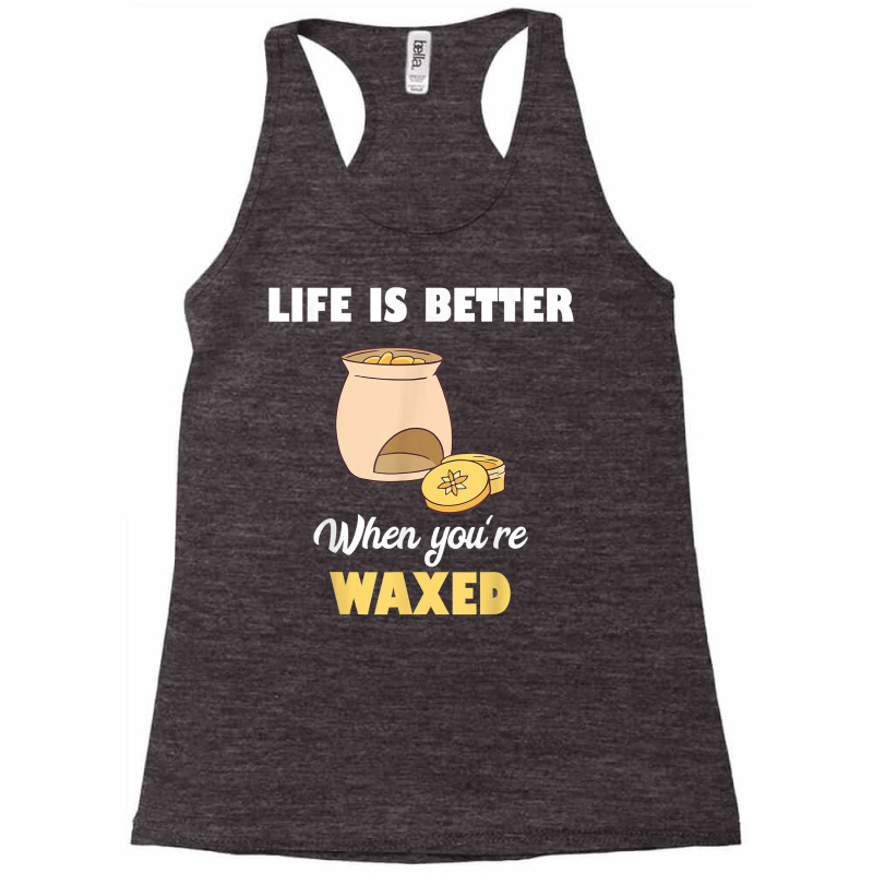 Life Is Better When You're Waxed Skincare Esthetician Waxing T Shirt Racerback Tank | Artistshot