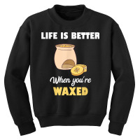 Life Is Better When You're Waxed Skincare Esthetician Waxing T Shirt Youth Sweatshirt | Artistshot