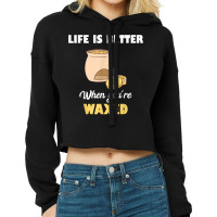 Life Is Better When You're Waxed Skincare Esthetician Waxing T Shirt Cropped Hoodie | Artistshot