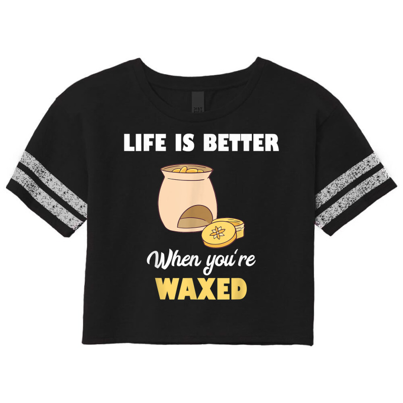 Life Is Better When You're Waxed Skincare Esthetician Waxing T Shirt Scorecard Crop Tee | Artistshot