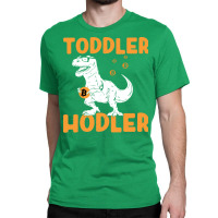 Toddler Hodler Humor Classic T-shirt | Artistshot