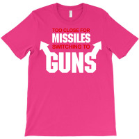 Too Close For Missiles Switching To Guns Quote T-shirt | Artistshot