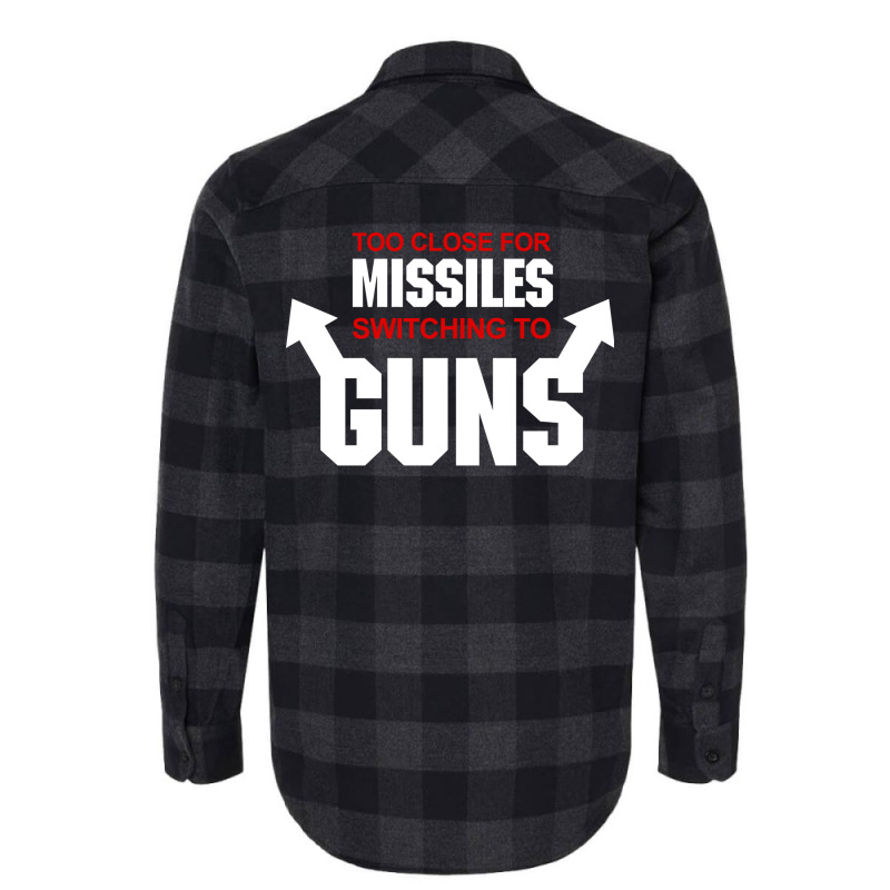 Too Close For Missiles Switching To Guns Quote Flannel Shirt | Artistshot