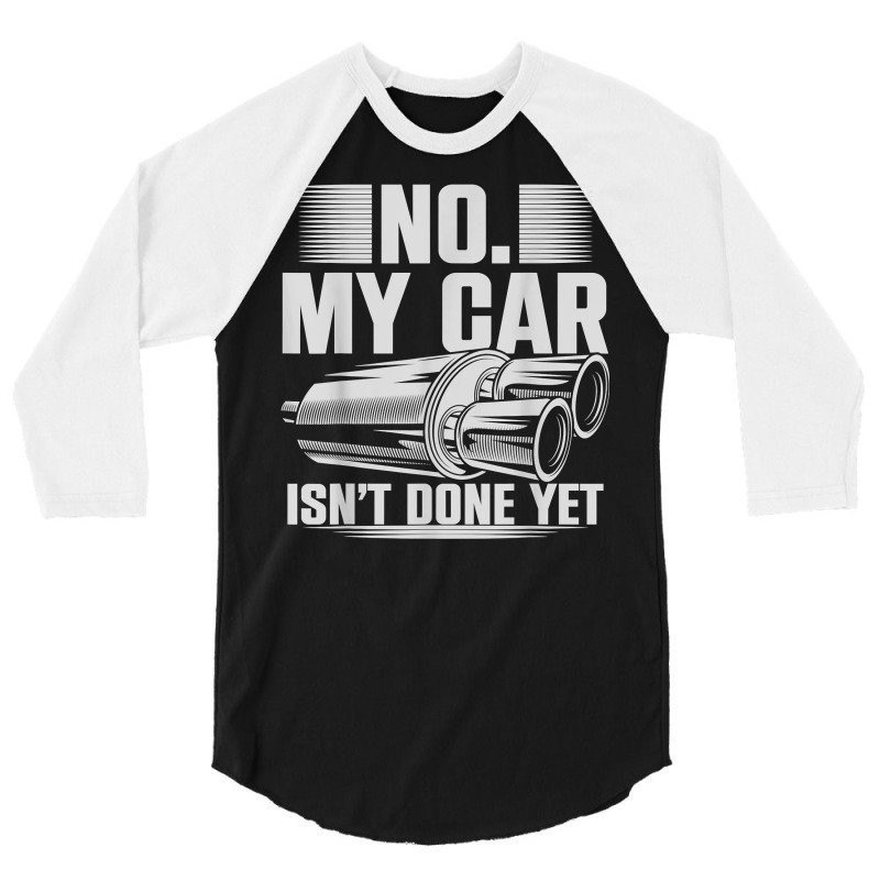 No My Car Isnt Done Yet Car Mechanic Workshop T Shirt 3/4 Sleeve Shirt by casimircorjki0 | Artistshot