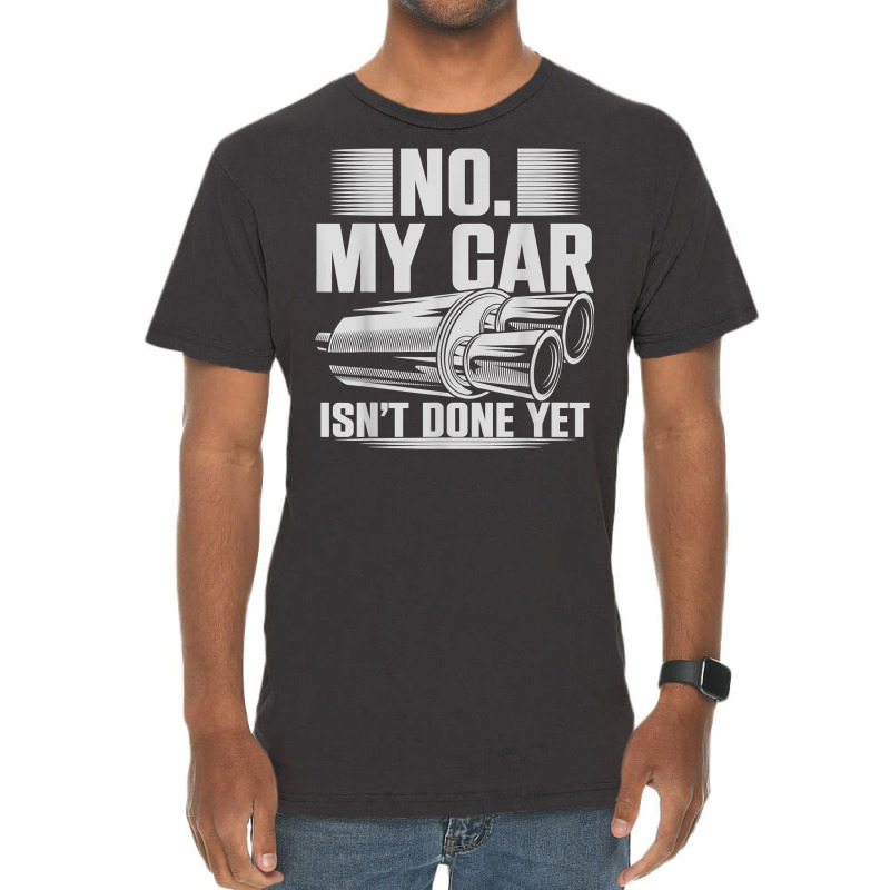 No My Car Isnt Done Yet Car Mechanic Workshop T Shirt Vintage T-Shirt by casimircorjki0 | Artistshot