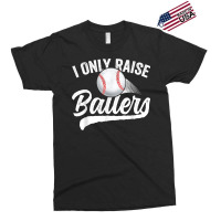 I Only Raise Ballers Baseball T Shirt Mom Mother Dad Father T Shirt Exclusive T-shirt | Artistshot