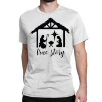 True Story Nativity Christmas Nativity Bethlehem Holy Night Christmas Classic T-shirt | Artistshot