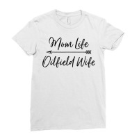 Oilfield Wife   Mom Life Oilfield Wife T Shirt Ladies Fitted T-shirt | Artistshot