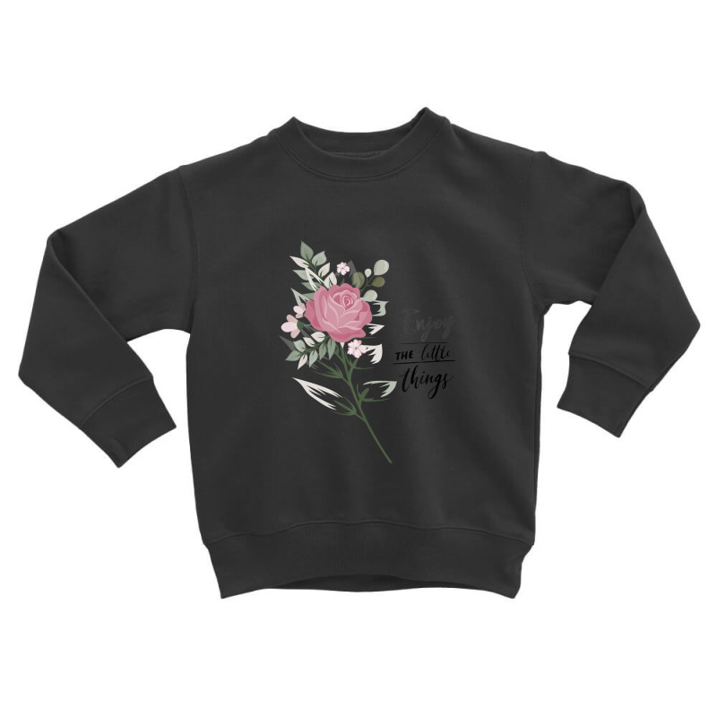 Enjoy The Little Things Shirt Flowers Trendy Quote Toddler Sweatshirt | Artistshot