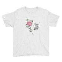 Enjoy The Little Things Shirt Flowers Trendy Quote Youth Tee | Artistshot