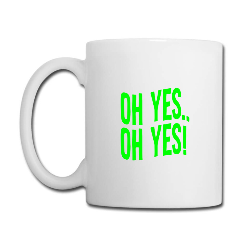 Design Of Oh Yes! Oh Yes! Coffee Mug | Artistshot