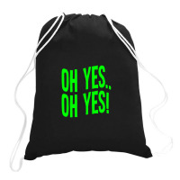 Design Of Oh Yes! Oh Yes! Drawstring Bags | Artistshot