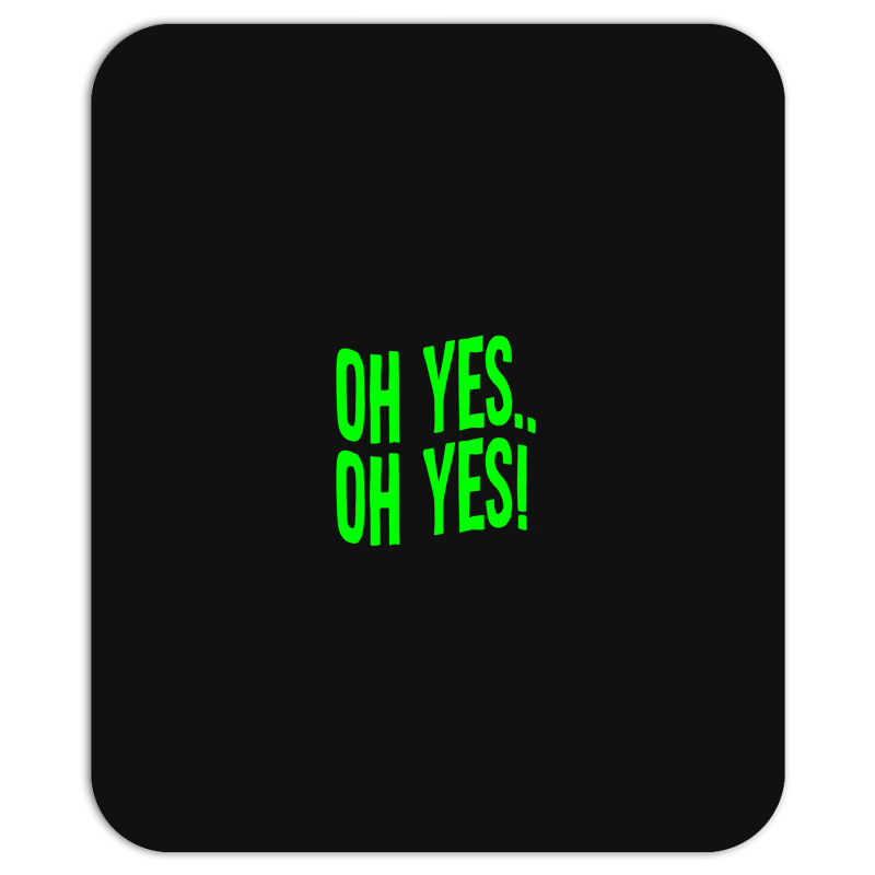 Design Of Oh Yes! Oh Yes! Mousepad | Artistshot