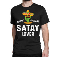 Mens Nacho Average Satay Lover Chicken Meat Indonesia T Shirt Classic T-shirt | Artistshot