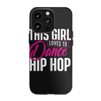 Girl Loves To Dance Hip Hop - Hiphop Dancer Breakdancing Iphone 13 Pro Case | Artistshot