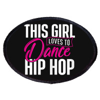 Girl Loves To Dance Hip Hop - Hiphop Dancer Breakdancing Oval Patch | Artistshot